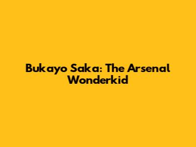 Bukayo Saka: The Arsenal Wonderkid
