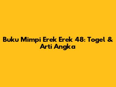 Buku Mimpi Erek Erek 48: Togel & Arti Angka