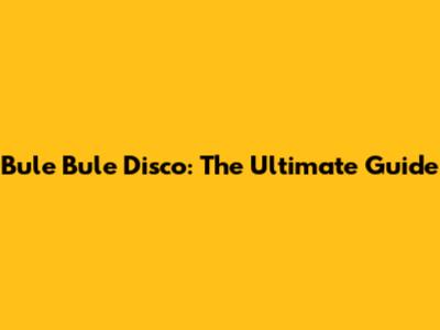 Bule Bule Disco: The Ultimate Guide