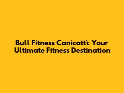 Bull Fitness Canicattì: Your Ultimate Fitness Destination
