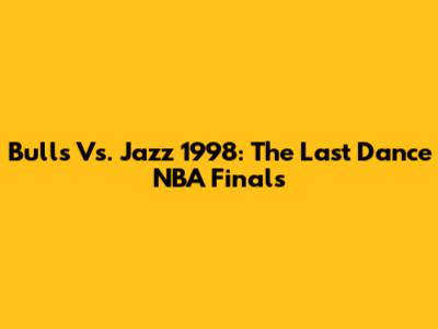 Bulls Vs. Jazz 1998: The Last Dance NBA Finals