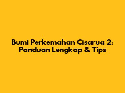 Bumi Perkemahan Cisarua 2: Panduan Lengkap & Tips