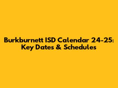 Burkburnett ISD Calendar 24-25: Key Dates & Schedules