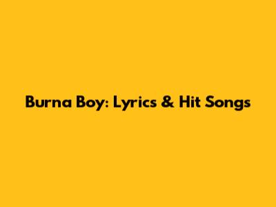 Burna Boy: Lyrics & Hit Songs
