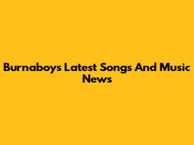 Burnaboy's Latest Songs And Music News