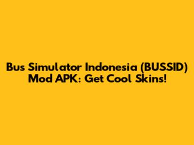 Bus Simulator Indonesia (BUSSID) Mod APK: Get Cool Skins!