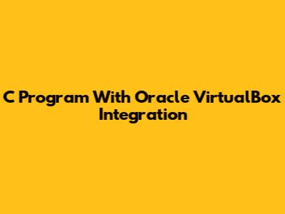 C Program With Oracle VirtualBox Integration