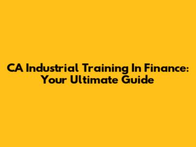 CA Industrial Training In Finance: Your Ultimate Guide