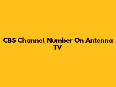 CBS Channel Number On Antenna TV