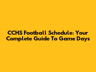 CCHS Football Schedule: Your Complete Guide To Game Days