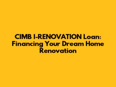 CIMB I-RENOVATION Loan: Financing Your Dream Home Renovation
