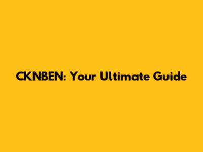 CKNBEN: Your Ultimate Guide