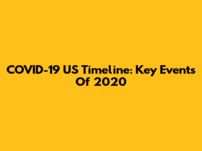 COVID-19 US Timeline: Key Events Of 2020