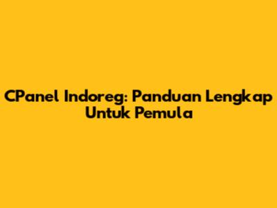 CPanel Indoreg: Panduan Lengkap Untuk Pemula