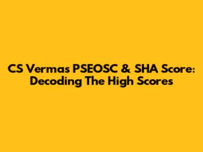 CS Verma's PSEOSC & SHA Score: Decoding The High Scores