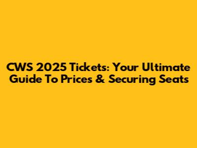 CWS 2025 Tickets: Your Ultimate Guide To Prices & Securing Seats
