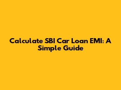 Calculate SBI Car Loan EMI: A Simple Guide