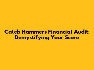Caleb Hammer's Financial Audit: Demystifying Your Score