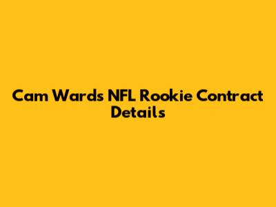 Cam Ward's NFL Rookie Contract Details