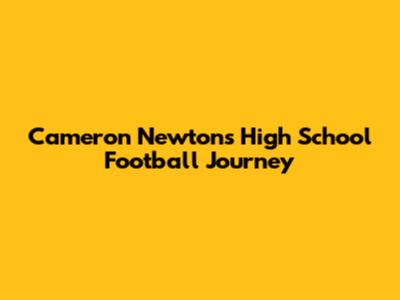 Cameron Newton's High School Football Journey