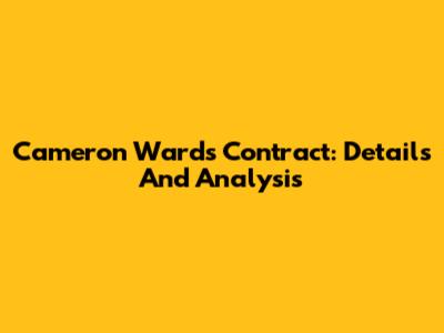 Cameron Ward's Contract: Details And Analysis