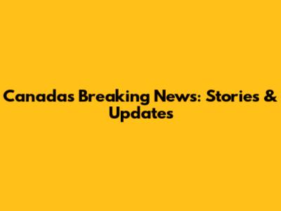 Canada's Breaking News: Stories & Updates