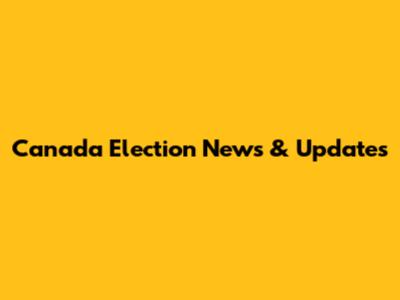 Canada Election News & Updates