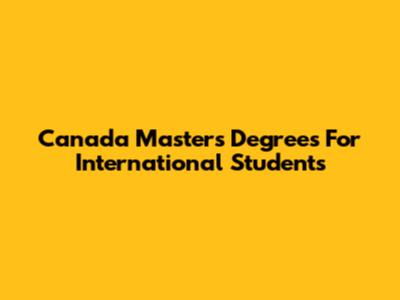 Canada Master's Degrees For International Students