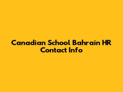 Canadian School Bahrain HR Contact Info