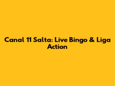 Canal 11 Salta: Live Bingo & Liga Action