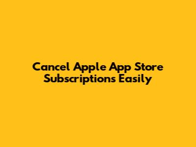 Cancel Apple App Store Subscriptions Easily