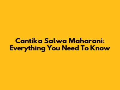 Cantika Salwa Maharani: Everything You Need To Know