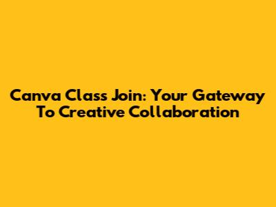 Canva Class Join: Your Gateway To Creative Collaboration