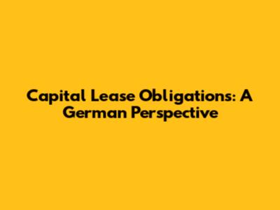 Capital Lease Obligations: A German Perspective
