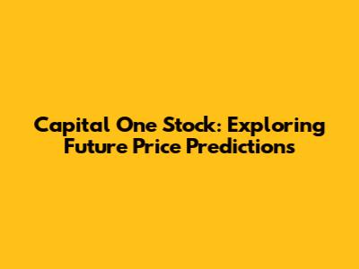 Capital One Stock: Exploring Future Price Predictions