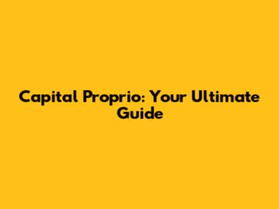Capital Proprio: Your Ultimate Guide