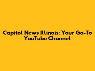 Capitol News Illinois: Your Go-To YouTube Channel