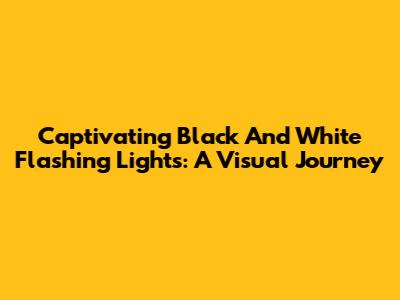 Captivating Black And White Flashing Lights: A Visual Journey