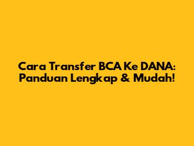 Cara Transfer BCA Ke DANA: Panduan Lengkap & Mudah!