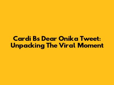 Cardi B's 'Dear Onika' Tweet: Unpacking The Viral Moment