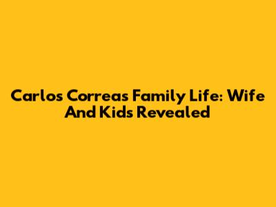 Carlos Correa's Family Life: Wife And Kids Revealed