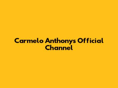 Carmelo Anthony's Official Channel