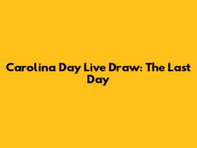 Carolina Day Live Draw: The Last Day
