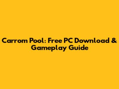 Carrom Pool: Free PC Download & Gameplay Guide