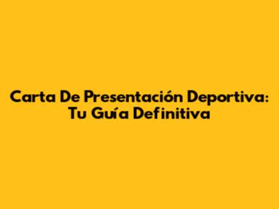 Carta De Presentación Deportiva: Tu Guía Definitiva