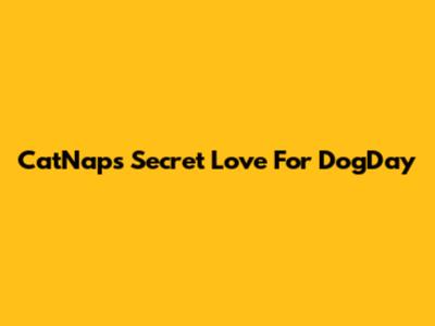 CatNap's Secret Love For DogDay