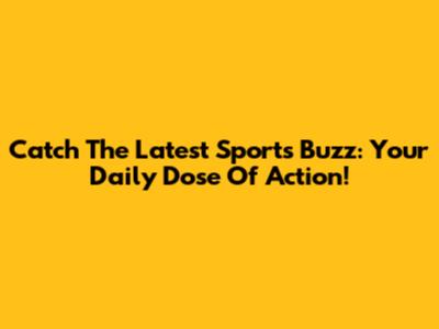 Catch The Latest Sports Buzz: Your Daily Dose Of Action!