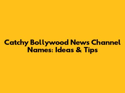 Catchy Bollywood News Channel Names: Ideas & Tips