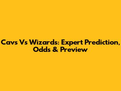 Cavs Vs Wizards: Expert Prediction, Odds & Preview