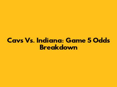 Cavs Vs. Indiana: Game 5 Odds Breakdown